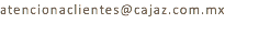 atencionaclientes@cajaz.com.mx
